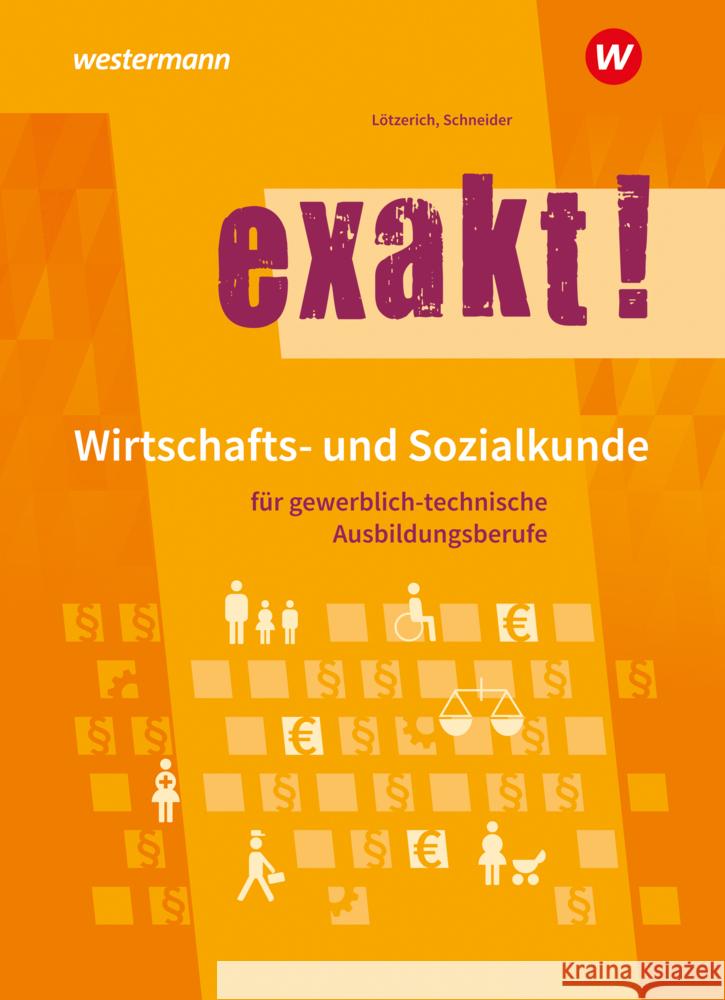 exakt! Wirtschafts- und Sozialkunde für gewerblich-technische Ausbildungsberufe Lötzerich, Roland, Schneider, Peter 9783142254234 Westermann Berufsbildung