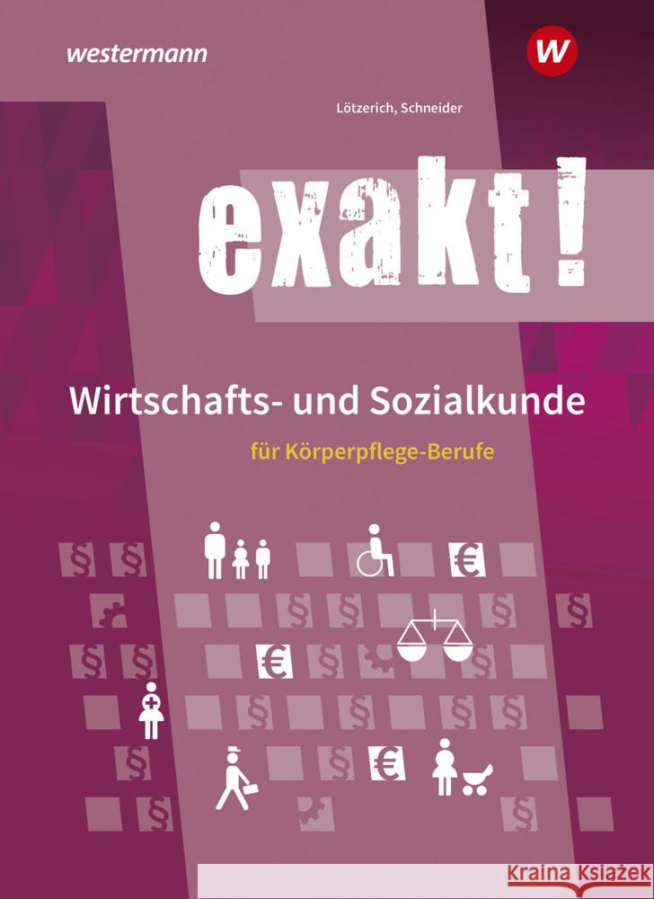 exakt! Wirtschafts- und Sozialkunde für Körperpflege-Berufe Lötzerich, Roland, Schneider, Peter 9783142451312