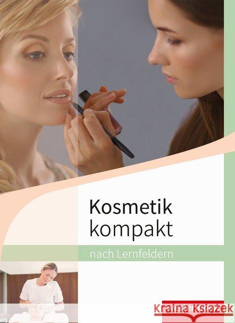 Kosmetik kompakt nach Lernfeldern, Schülerband Maaß, Doris; Schlott, Tara; Venino-Hessberger, Margit 9783142458458