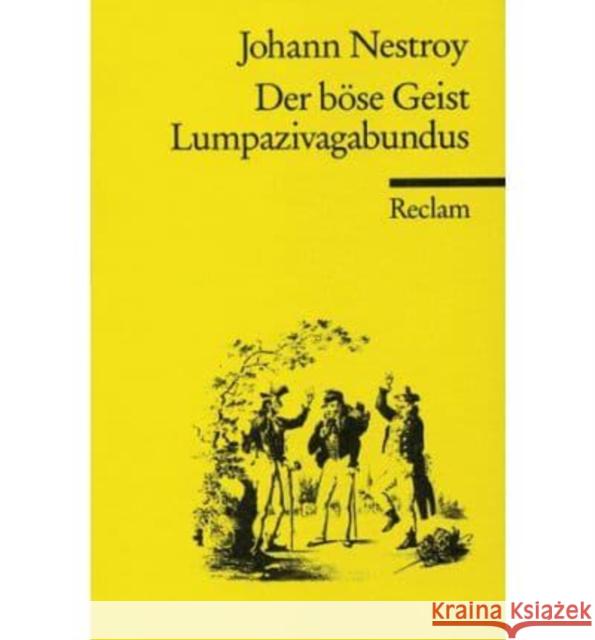 Der böse Geist Lumpazivagabundus oder Das liederliche Kleeblatt : Zauberposse m. Gesang in 3 Akten Nestroy, Johann   9783150030257 Reclam, Ditzingen