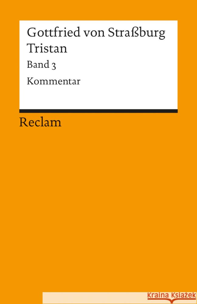 Tristan. Bd.3 : Kommentar, Nachwort und Register. Hrsg., Übers. u. Nachw.: Krohn, Rüdiger Gottfried von Straßburg   9783150044735 Reclam, Ditzingen