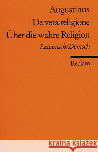 Über die wahre Religion, Lateinisch / Deutsch. De vera religione Augustinus, Aurelius   9783150079713 Reclam, Ditzingen