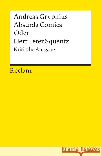 Absurda Comica Oder Herr Peter Squentz, Kritische Ausg. : Schimpfspiel. Hrsg. v. Gerhard Dünnhaupt u. Karl-Heinz Habersetzer Gryphius, Andreas   9783150079829 Reclam, Ditzingen