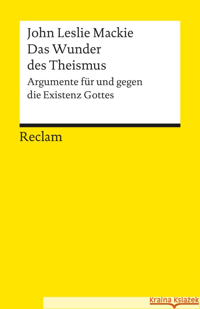 Das Wunder des Theismus : Argumente für und gegen die Existenz Gottes Mackie, John L.   9783150080757 Reclam, Ditzingen