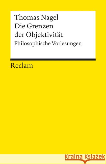 Die Grenzen der Objektivität : Philosophische Vorlesungen Nagel, Thomas   9783150087213 Reclam, Ditzingen