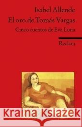 El oro de Tomas Vargas : Cinco cuentos de Eva Luna. Text in span. Sprache Allende, Isabel Ferraris, Monika  9783150091319 Reclam, Ditzingen