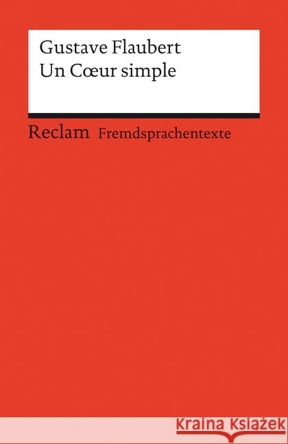 Un Coeur simple : Text in Französisch. Mit Vokabelerläuterungen in Deutsch Flaubert, Gustave Sahner, Brigitte   9783150092002 Reclam, Ditzingen