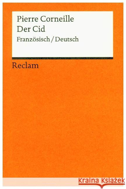 Le Cid / Der Cid : Tragi-comédie en cinq actes / Tragikomödie in fünf Aufzügen Corneille, Pierre   9783150093986 Reclam, Ditzingen