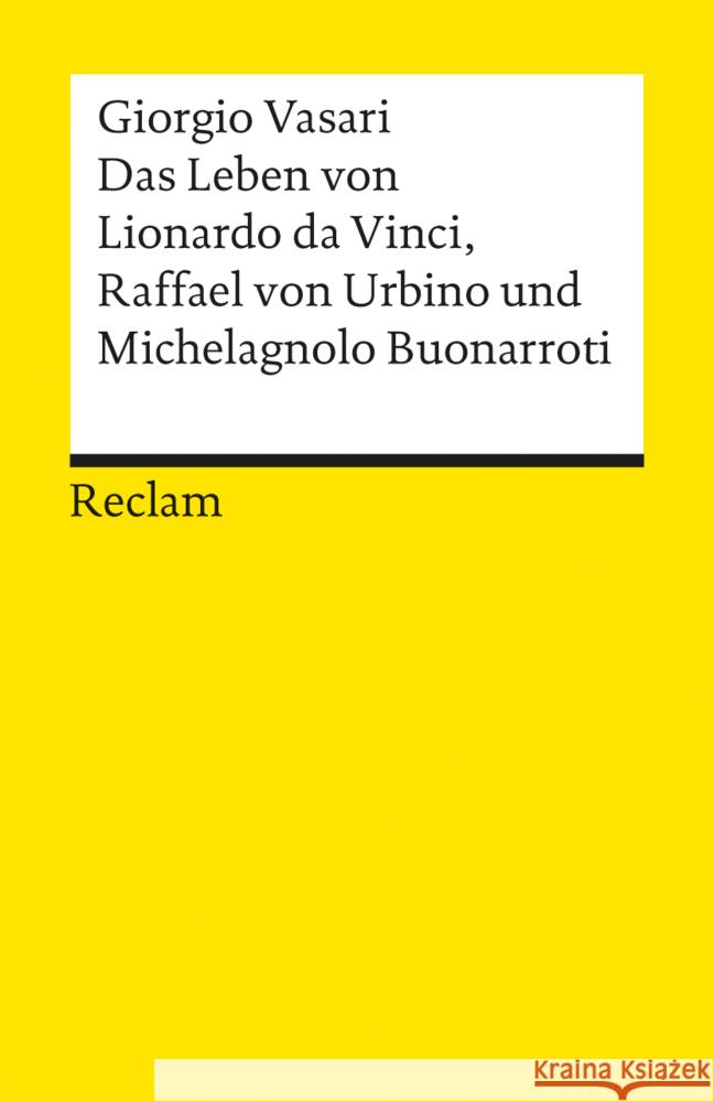 Das Leben von Leonardo da Vinci, Michelangelo Buonarroti und Raffael von Urbino Vasari, Giorgio Kanz, Roland  9783150094679 Reclam, Ditzingen