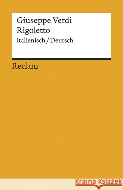 Rigoletto, Italienisch-Deutsch : Oper in drei Akten. Textbuch. Italien.-Dtsch. Übers. v. Elena Sterbini. Nachw. v. Albert Gier Verdi, Giuseppe Piave, Francesco M.  9783150097045 Reclam, Ditzingen