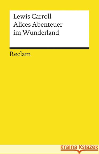 Alices Abenteuer im Wunderland : Mit Anm. u. Nachw. Carroll, Lewis   9783150097465 Reclam, Ditzingen