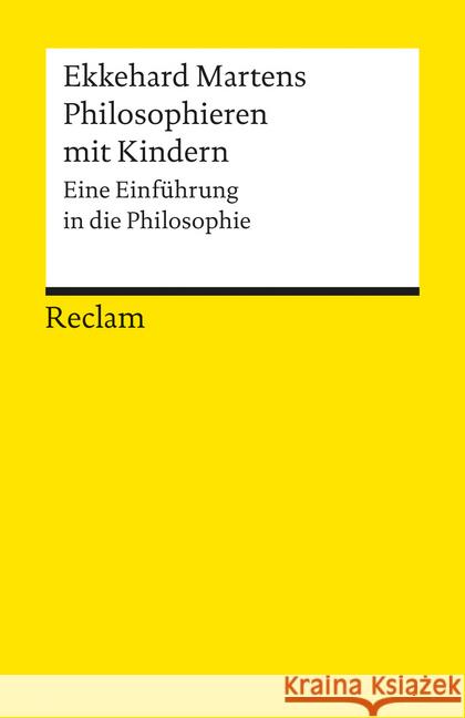 Philosophieren mit Kindern : Eine Einführung in die Philosophie Martens, Ekkehard   9783150097786