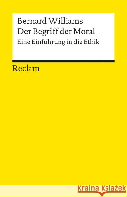 Der Begriff der Moral : Eine Einführung in die Ethik Williams, Bernard   9783150098820 Reclam, Ditzingen