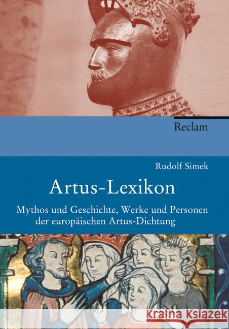 Artus-Lexikon : Mythos und Geschichte, Werke und Personen der europäischen Artus-Dichtung Simek, Rudolf 9783150108581