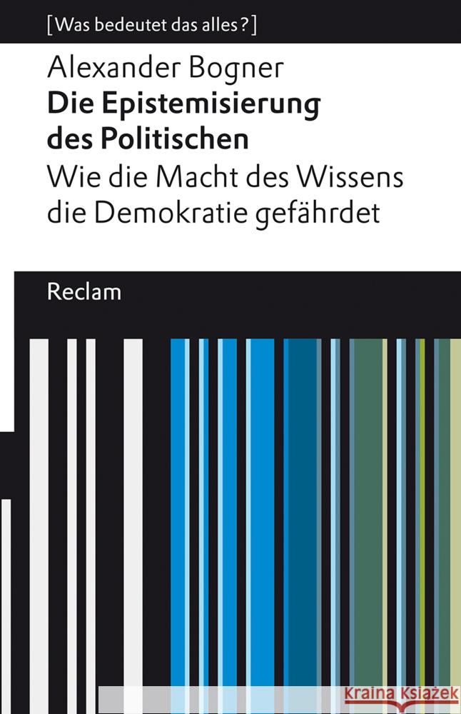 Die Epistemisierung des Politischen. Wie die Macht des Wissens die Demokratie gefährdet Bogner, Alexander 9783150113431