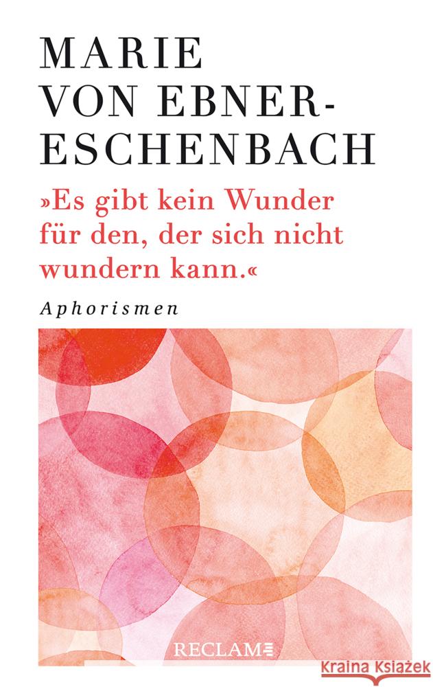 Es gibt kein Wunder für den, der sich nicht wundern kann Ebner-Eschenbach, Marie von 9783150113523 Reclam, Ditzingen