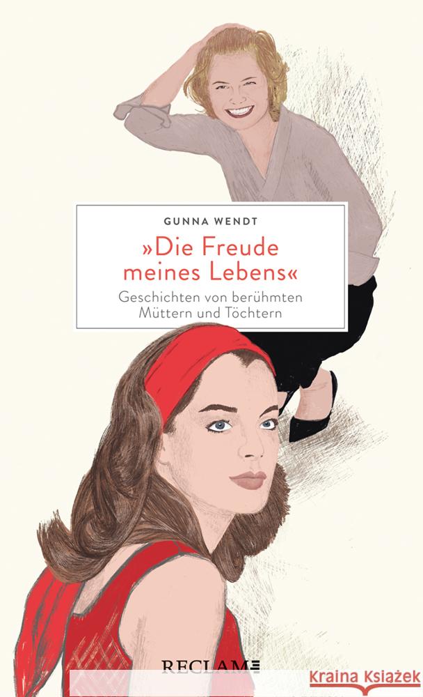 »Die Freude meines Lebens«. Geschichten von berühmten Müttern und Töchtern | Hochwertiges Geschenkbuch mit spannenden Mutter-Tochter-Porträts Wendt, Gunna 9783150113806 Reclam, Ditzingen