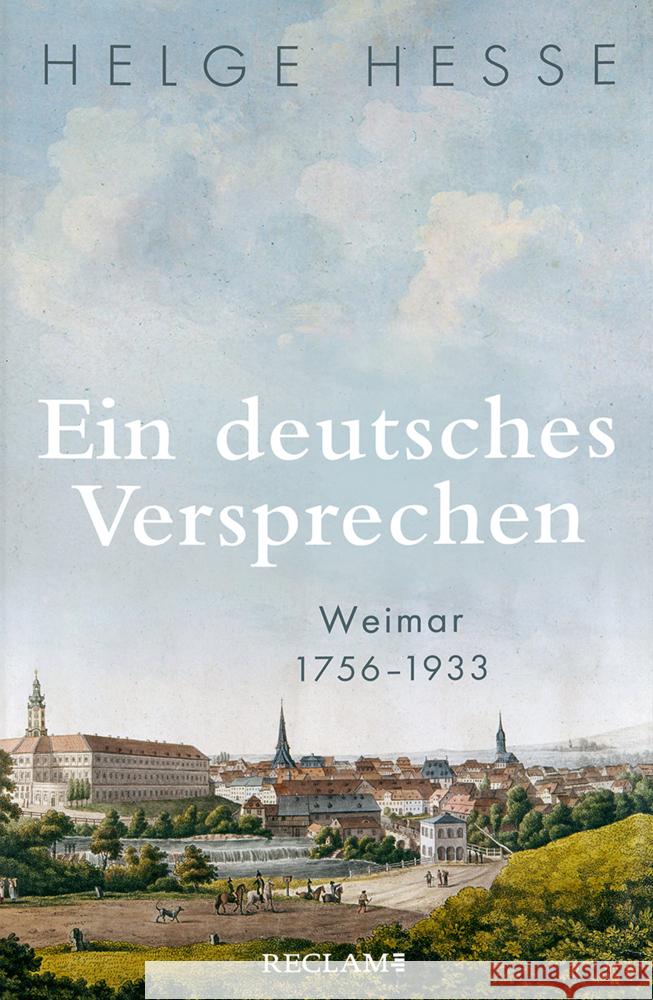 Ein deutsches Versprechen. Weimar 1756-1933 | Die Bedeutung Weimars für die weltweite Kunst und Kultur Hesse, Helge 9783150114360 Reclam, Ditzingen