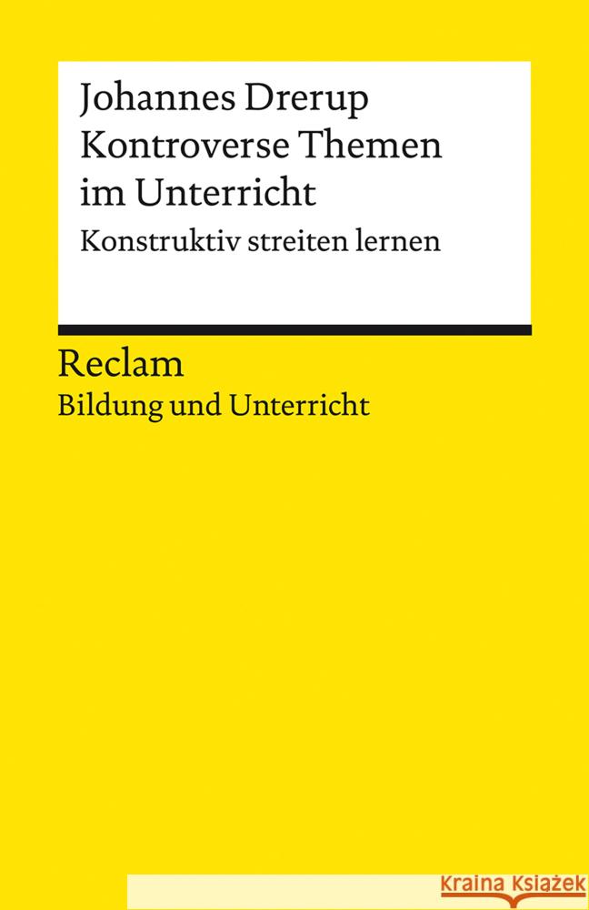 Kontroverse Themen im Unterricht. Konstruktiv streiten lernen Drerup, Johannes 9783150140956