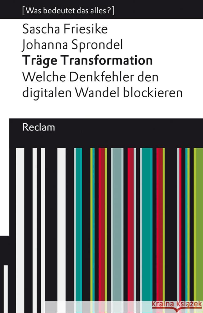 Träge Transformation. Welche Denkfehler den digitalen Wandel blockieren Friesike, Sascha, Sprondel, Johanna 9783150141885