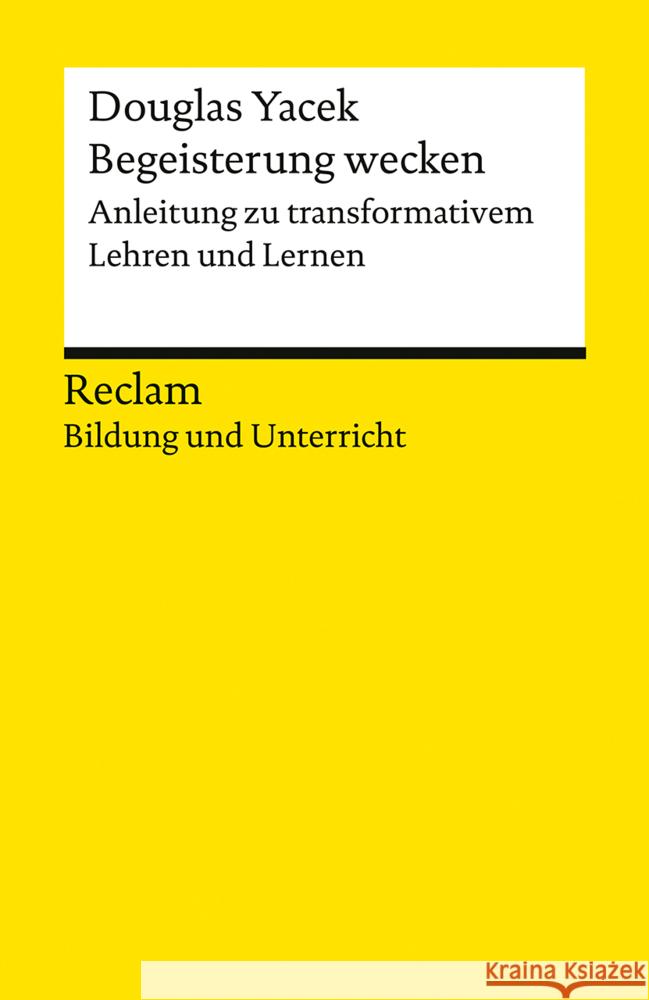 Begeisterung wecken. Anleitung zu transformativem Lehren und Lernen Yacek, Douglas 9783150144107