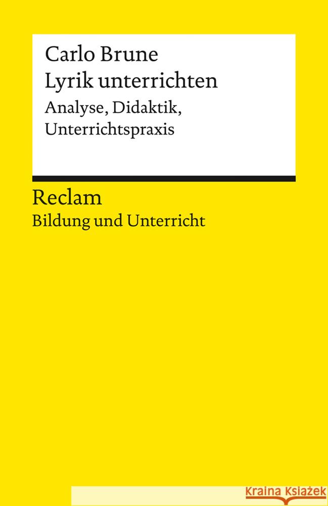 Lyrik unterrichten. Analyse, Didaktik, Unterrichtspraxis. Reclam Bildung und Unterricht Brune, Carlo 9783150144688