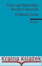 Politische Lyrik : Deutsche Zeitgedichte von der Französischen Revolution bis zur Wiedervereinigung. Für Schülerinnen und Schüler Grimm, Gunter E.   9783150150610