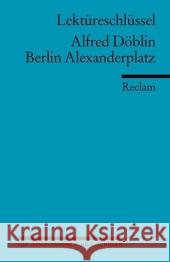 Lektüreschlüssel Alfred Döblin 'Berlin Alexanderplatz' Döblin, Alfred Bernsmeier, Helmut  9783150153178