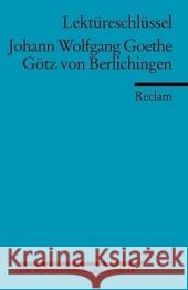 Lektüreschlüssel Johann Wolfgang von Goethe 'Götz von Berlichingen' Goethe, Johann W. von Ellenrieder, Kathleen  9783150153314 Reclam, Ditzingen