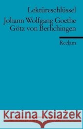 Lektüreschlüssel Johann Wolfgang von Goethe 'Götz von Berlichingen' Goethe, Johann W. von Ellenrieder, Kathleen  9783150153314 Reclam, Ditzingen
