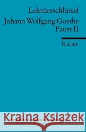 Lektüreschlüssel Johann Wolfgang von Goethe 'Faust II' Goethe, Johann W. von Schafarschik, Walter  9783150154076