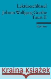 Lektüreschlüssel Johann Wolfgang von Goethe 'Faust II' Goethe, Johann W. von Schafarschik, Walter  9783150154076 Reclam, Ditzingen