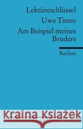 Lektüreschlüssel Uwe Timm 'Am Beispiel meines Bruders' Bellmann, Mirjam   9783150154151 Reclam, Ditzingen