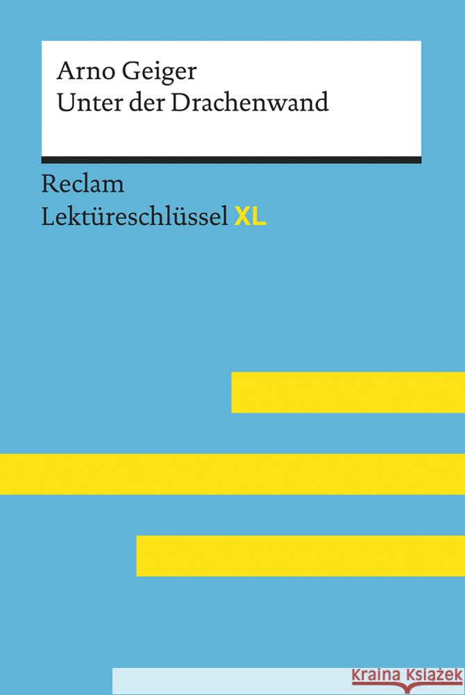 Unter der Drachenwand von Arno Geiger: Lektüreschlüssel mit Inhaltsangabe, Interpretation, Prüfungsaufgaben mit Lösungen, Lernglossar. (Reclam Lektüre Feuchert, Sascha 9783150155240