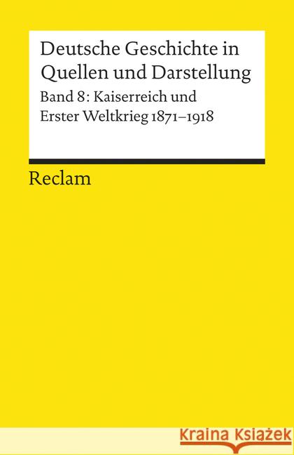 Deutsche Geschichte in Quellen und Darstellung. Bd.8 : Kaiserreich und Erster Weltkrieg, 1871-1918 Vom Bruch, Rüdiger Hofmeister, Björn  9783150170083 Reclam, Ditzingen