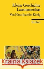 Kleine Geschichte Lateinamerikas König, Hans-Joachim   9783150170625 Reclam, Ditzingen