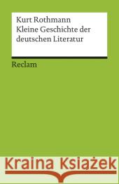 Kleine Geschichte der deutschen Literatur Rothmann, Kurt 9783150176856
