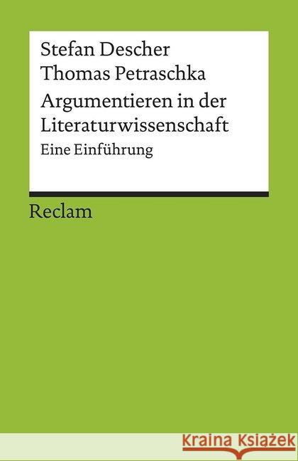 Argumentieren in der Literaturwissenschaft : Eine Einführung Descher, Stefan; Petraschka, Thomas 9783150176931 Reclam, Ditzingen