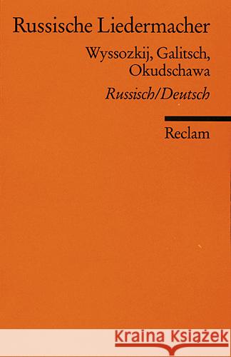 Russische Liedermacher : Wyssozkij, Galitsch, Okudschawa. Nachw. v. Katja Lebedewa Vysockij, Vladimir Galitsch, Alexander Okudzhava, Bulat 9783150180563