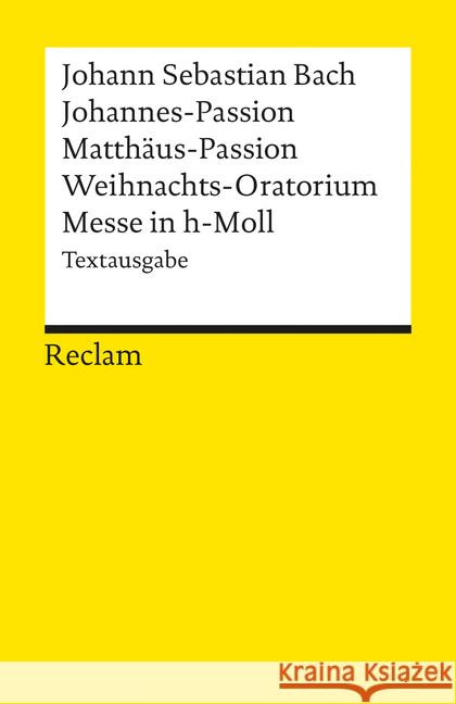 Johannes-Passion, Matthäus-Passion, Weihnachts-Oratorium, Messe in h-Moll : Textausgabe Bach, Johann S. Werner-Jensen, Arnold  9783150180631 Reclam, Ditzingen