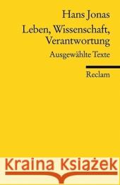 Leben, Wissenschaft, Verantwortung : Ausgewählte Texte Jonas, Hans   9783150183403 Reclam, Ditzingen