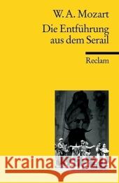 Die Entführung aus dem Serail : Singspiel in drei Aufzügen. Nachwort: Mehnert, Henning Mozart, Wolfgang A.   9783150184004 Reclam, Ditzingen