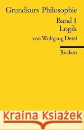 Grundkurs Philosophie. Bd.1 : Logik Detel, Wolfgang   9783150184684