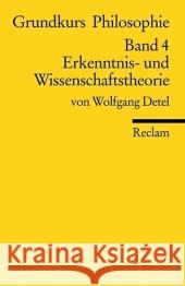 Grundkurs Philosophie. Bd.4 : Erkenntnis- und Wissenschaftstheorie Detel, Wolfgang   9783150184714