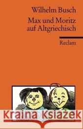 Max und Moritz auf Altgriechisch : Deutsche Fassung im Anhang Busch, Wilhelm Schmied, Otto  9783150185261 Reclam, Ditzingen