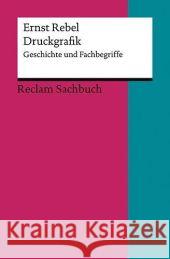 Druckgrafik : Geschichte und Fachbegriffe Rebel, Ernst   9783150186497 Reclam, Ditzingen