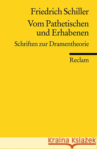 Vom Pathetischen und Erhabenen : Schriften zur Dramentheorie Schiller, Friedrich von Berghahn, Klaus L.  9783150186732 Reclam, Ditzingen