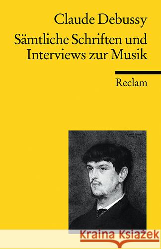 Sämtliche Schriften und Interviews zur Musik Debussy, Claude Lesure, Francois Häusler, Josef 9783150187135 Reclam, Ditzingen