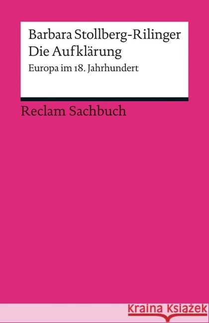 Die Aufklärung : Europa im 18. Jahrhundert Stollberg-Rilinger, Barbara 9783150188828