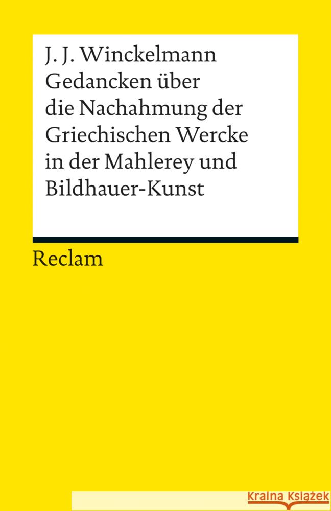 Gedancken über die Nachahmung der Griechischen Wercke in der Mahlerey und Bildhauer-Kunst. Sendschreiben. Erläuterung Winckelmann, Johann J. 9783150189856